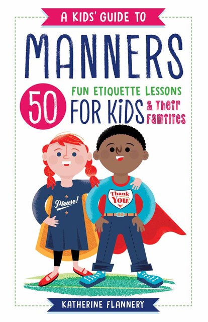 A Kids' Guide to Manners, Katherine Flannery
