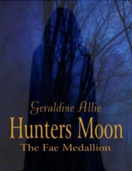 Hunters Moon the Fae Medallion : Book 1 In the Seer's of the Moon Series, Geraldine Allie