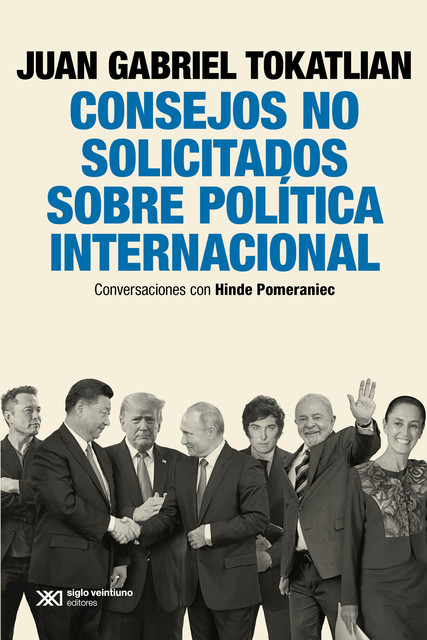 Consejos no solicitados sobre política internacional, Juan Gabriel Tokatlian, Hinde Pomeraniec