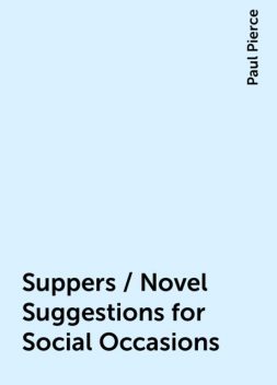 Suppers / Novel Suggestions for Social Occasions, Paul Pierce