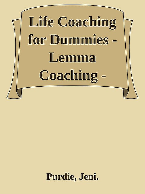Life Coaching for Dummies – Lemma Coaching – Aktu��lis \( PDFDrive.com \).epub, Jeni., Purdie