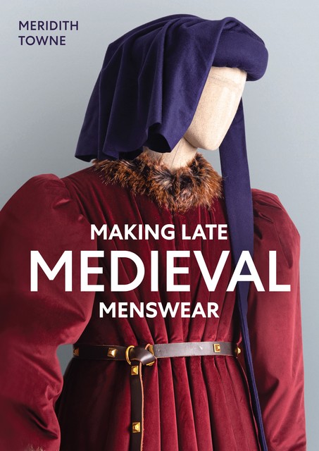 Making Late Medieval Menswear, Meridith Towne