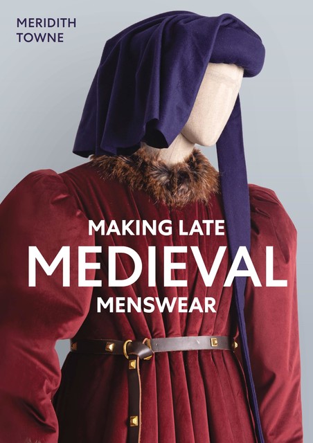 Making Late Medieval Menswear, Meridith Towne