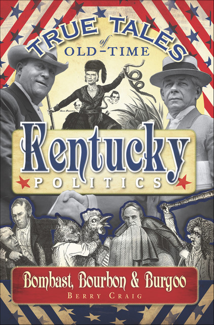 True Tales of Old-Time Kentucky Politics, Berry Craig