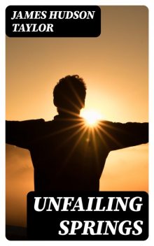 Unfailing Springs, James Hudson Taylor
