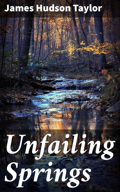 Unfailing Springs, James Hudson Taylor