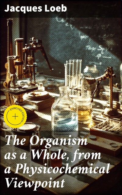 The Organism as a Whole, from a Physicochemical Viewpoint, Jacques Loeb