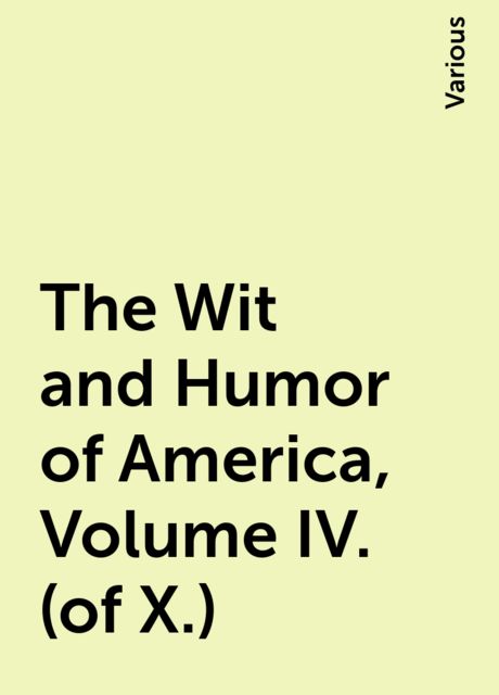 The Wit and Humor of America, Volume IV. (of X.), Various