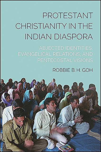 Protestant Christianity in the Indian Diaspora, Robbie B.H. Goh