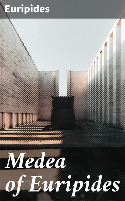 Medea of Euripides, Euripides