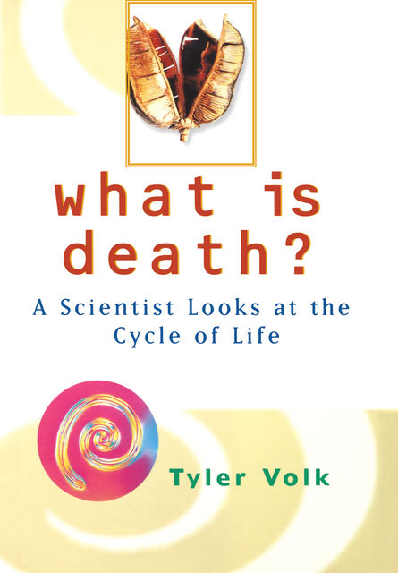 What is Death?, Tyler Volk