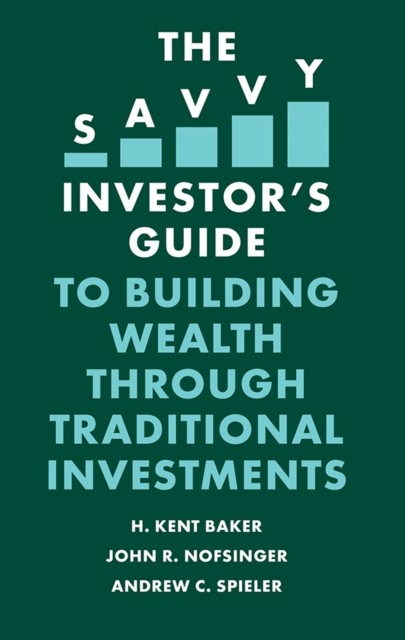 Savvy Investor's Guide to Building Wealth Through Traditional Investments, H.Kent Baker