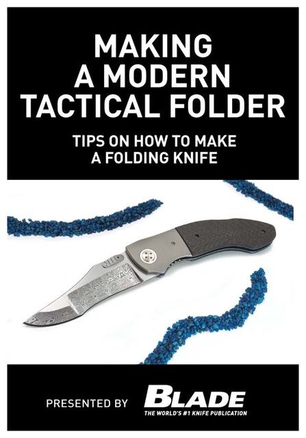 Making a Modern Tactical Folder: Tips on How to Make a Folding Knife, Joe Kertzman