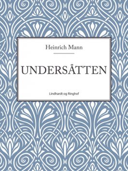 Undersåtten, Heinrich Mann