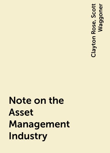 Note on the Asset Management Industry, Clayton Rose, Scott Waggoner