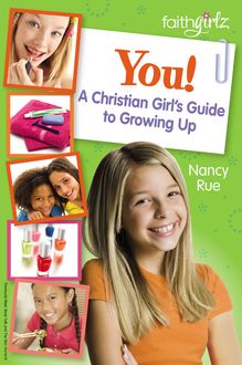 You! A Christian Girl's Guide to Growing Up, Nancy Rue