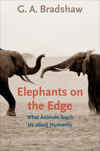 Elephants on the Edge, G.A. Bradshaw