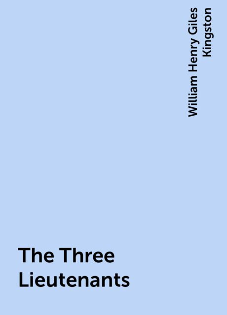 The Three Lieutenants, William Henry Giles Kingston