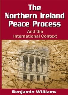 Northern Ireland Peace Process and the International Context, Benjamin Williams