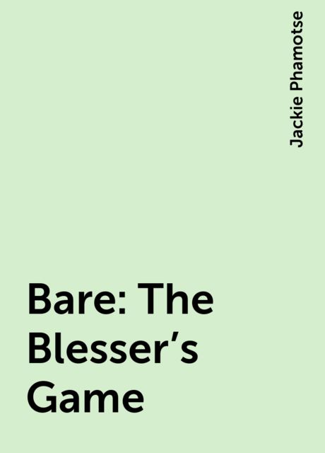Bare: The Blesser’s Game, Jackie Phamotse