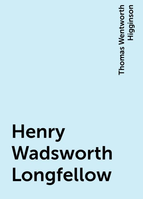 Henry Wadsworth Longfellow, Thomas Wentworth Higginson