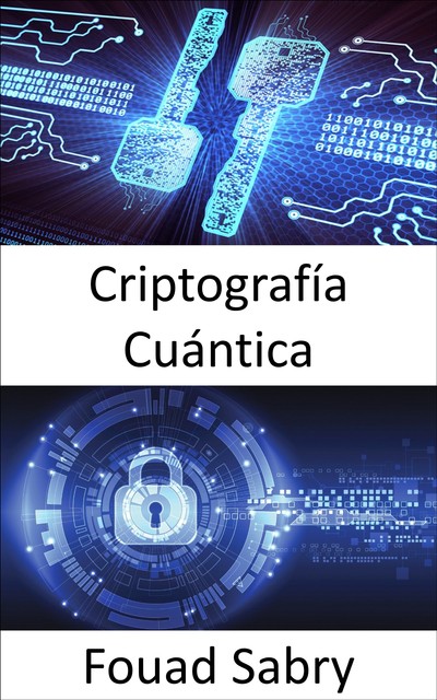 Criptografía Cuántica, Fouad Sabry