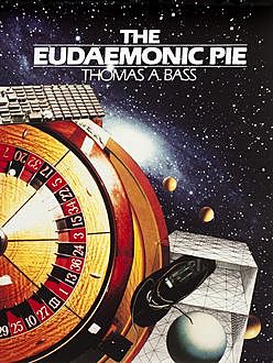 The Eudaemonic Pie, Thomas A Bass