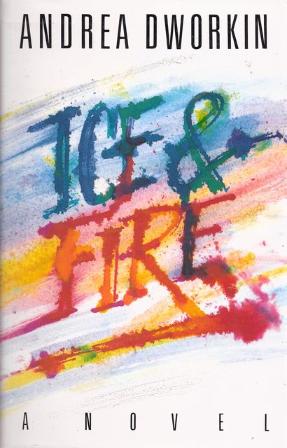 Ice & Fire, Andrea Dworkin