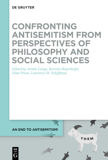 Confronting Antisemitism from Perspectives of Philosophy and Social Sciences, Dina Porat, Lawrence H. Schiffman, Armin Lange, Kerstin Mayerhofer