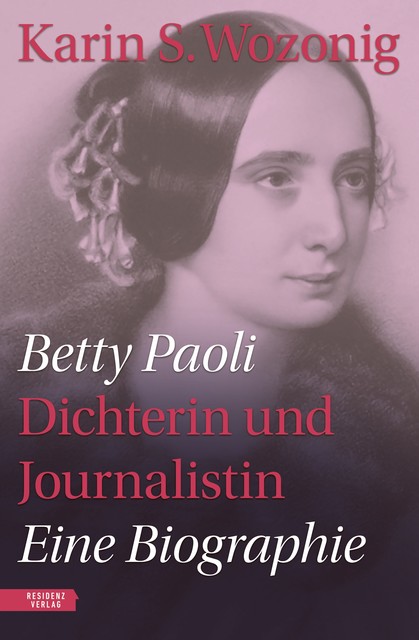 Betty Paoli — Dichterin und Journalistin, Karin S. Wozonig