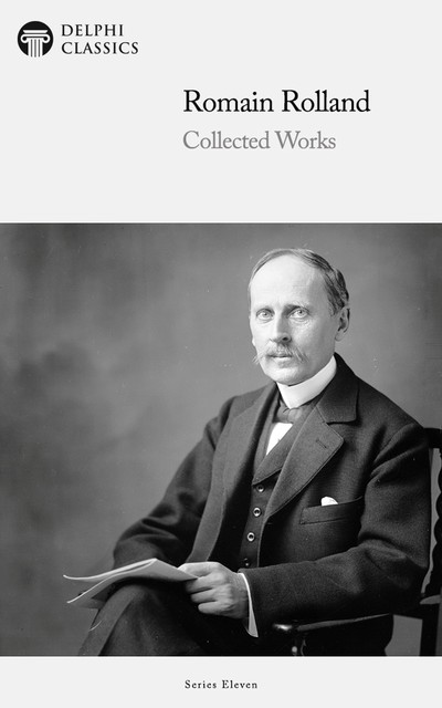 Delphi Collected Works of Romain Rolland (Illustrated), Romain Rolland