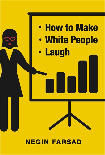 How to Make White People Laugh, Negin Farsad