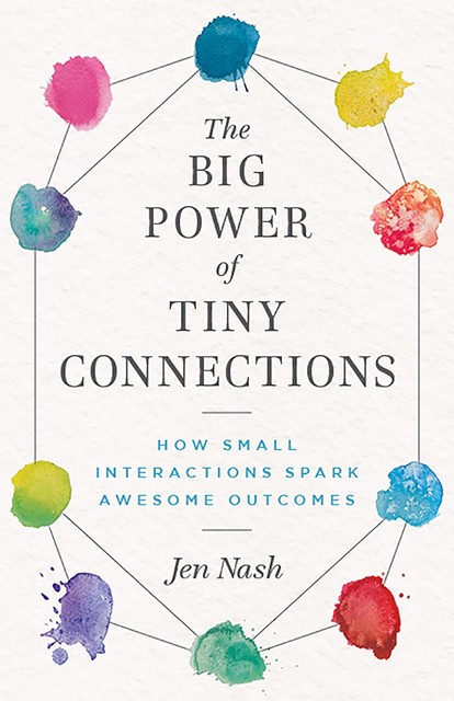 The Big Power of Tiny Connections, Jen Nash