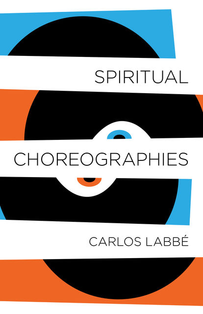 Spiritual Choreographies, Carlos Labbé