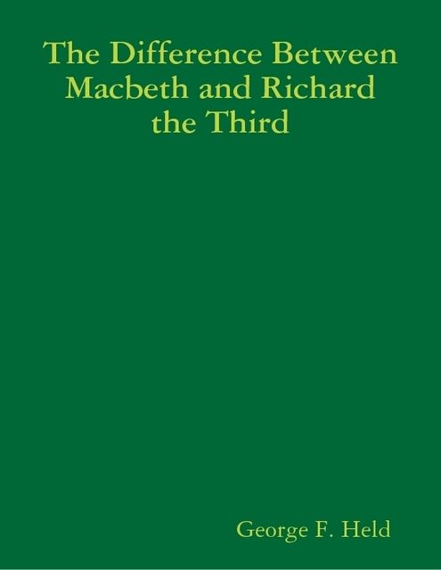 The Difference Between Macbeth and Richard the Third, GEORGE F.HELD