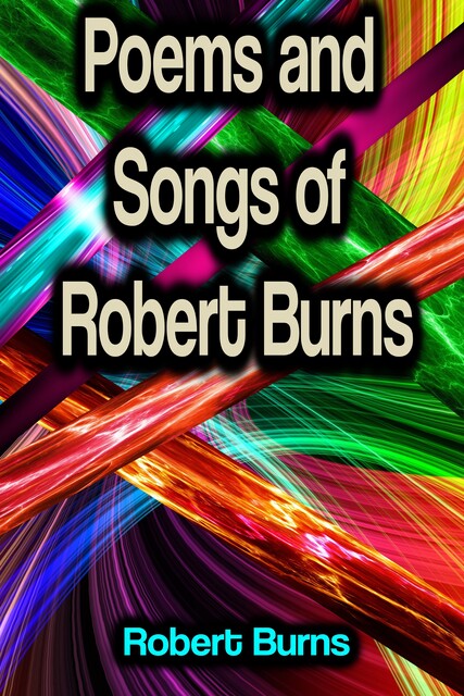 Poems and Songs of Robert Burns, Robert Burns