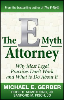 The E-Myth Attorney, Michael E.Gerber, J.D., Robert Armstrong, Sanford Fisch