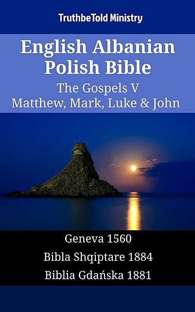 English Albanian Polish Bible – The Gospels VI – Matthew, Mark, Luke & John, TruthBeTold Ministry