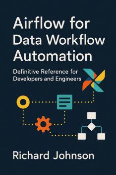 Airflow for Data Workflow Automation, Richard Johnson