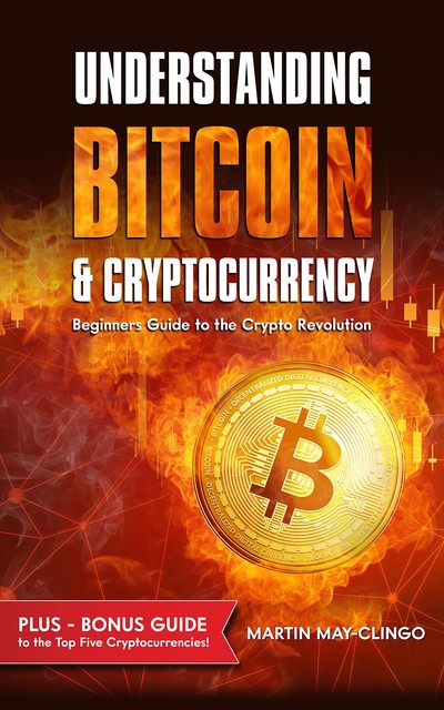 Understanding Bitcoin & Cryptocurrency, Martin May-Clingo