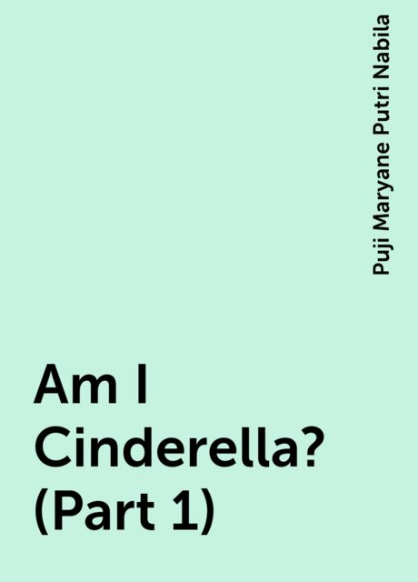 Am I Cinderella? (Part 1), Puji Maryane Putri Nabila