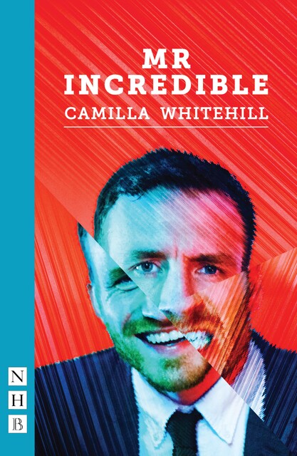 Mr Incredible (NHB Modern Plays), Camilla Whitehill