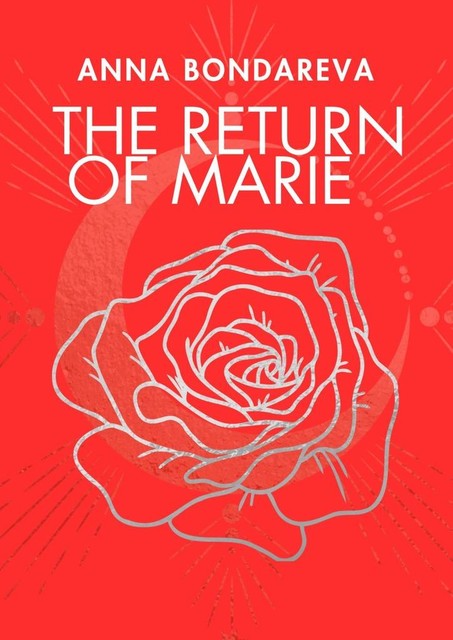 The Return of Marie. Book One, Anna Bondareva