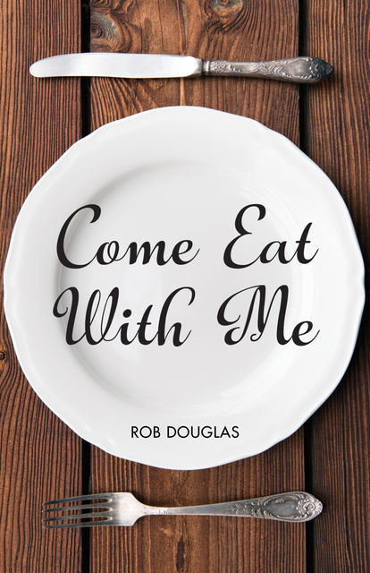 Come Eat With Me, Rob Douglas