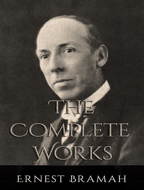 The Complete Works of Ernest Bramah, Ernest Bramah