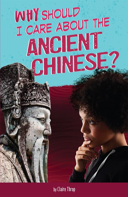 Why Should I Care About the Ancient Chinese, Don Nardo