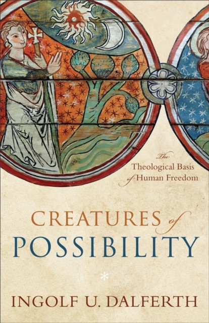 Creatures of Possibility, Ingolf U. Dalferth