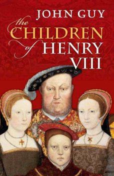 The Children of Henry VIII, Alison Weir