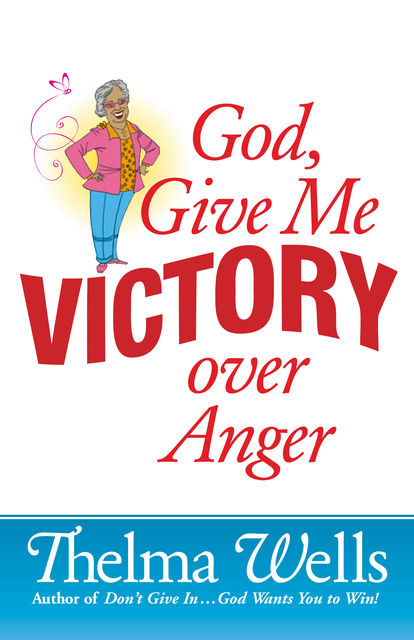 God, Give Me Victory over Anger, Thelma Wells