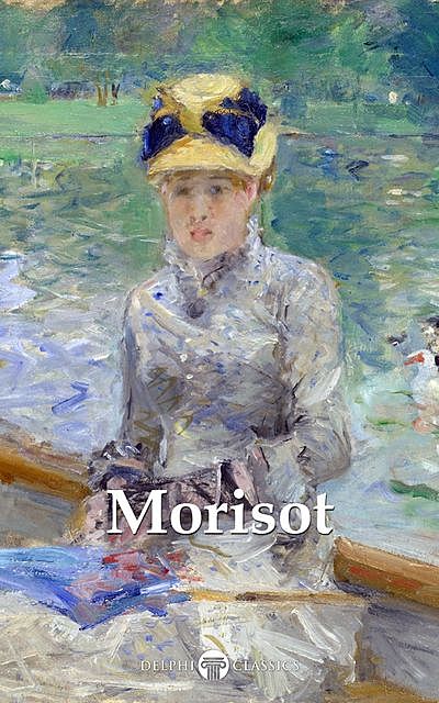 Delphi Complete Paintings of Berthe Morisot (Illustrated), Peter Russell, Berthe Morisot